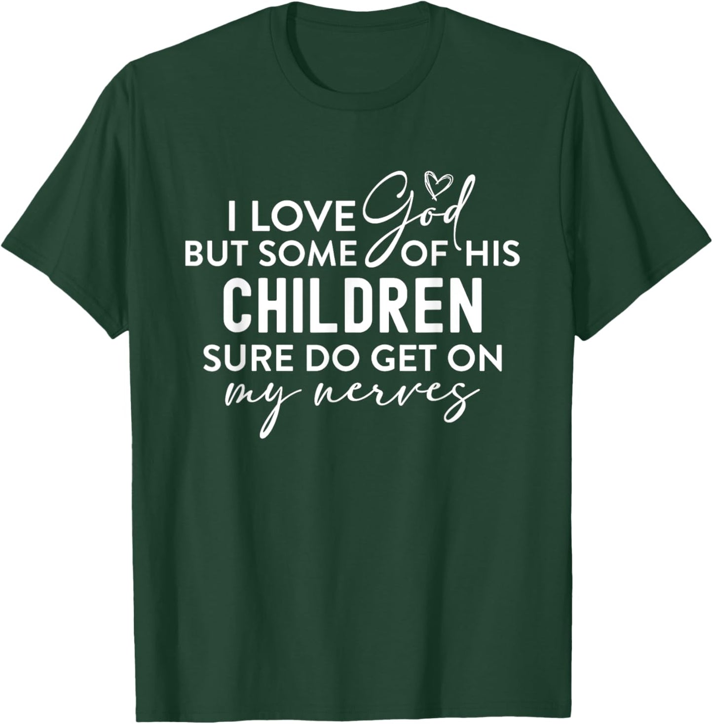 I Love God But Some Of His Children Nerves Funny Christian T-Shirt - T-Shirt | Forest