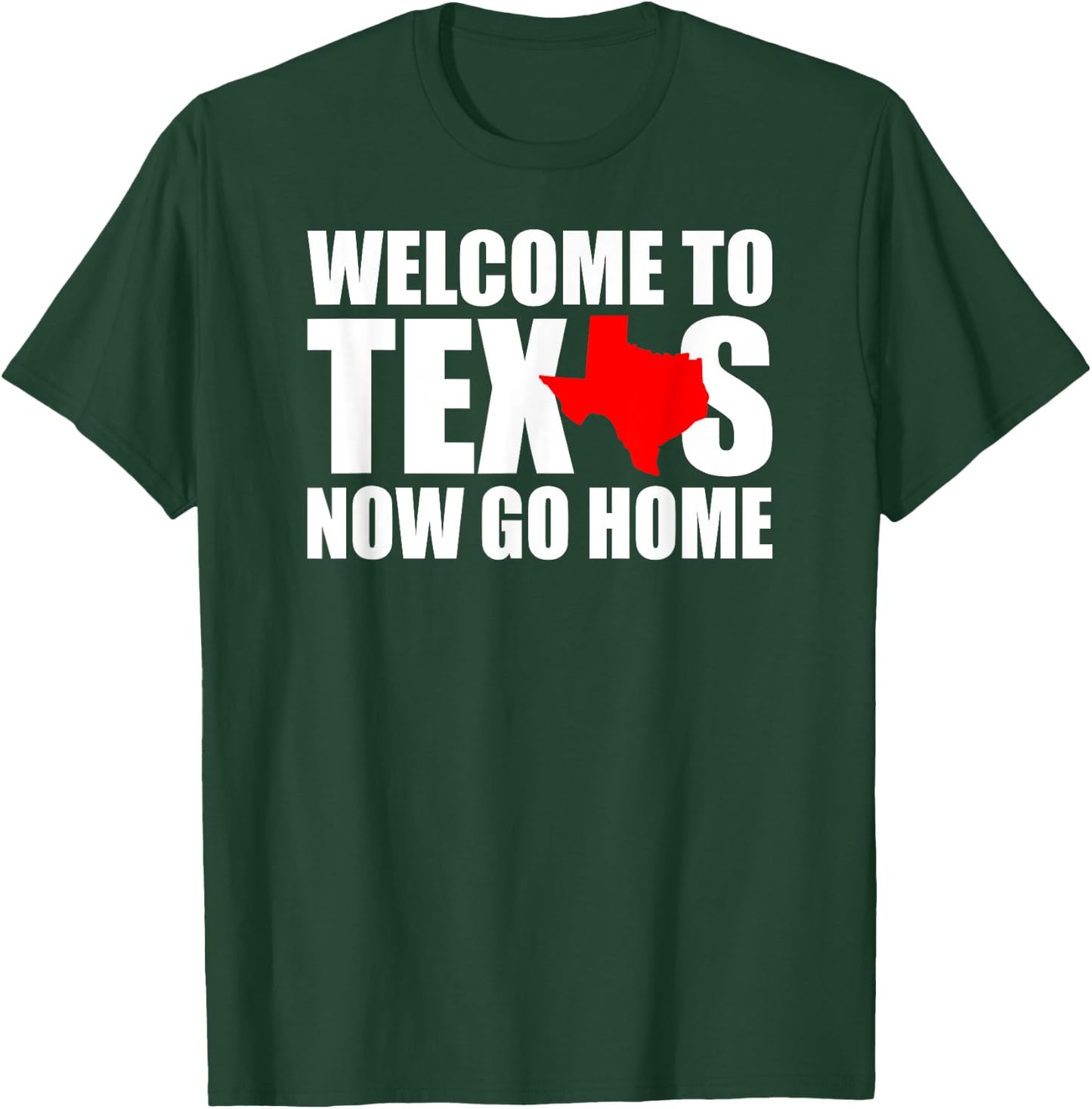 Welcome to Texas Now Go Home Funny Texan Men Women T-Shirt - T-Shirt | Forest