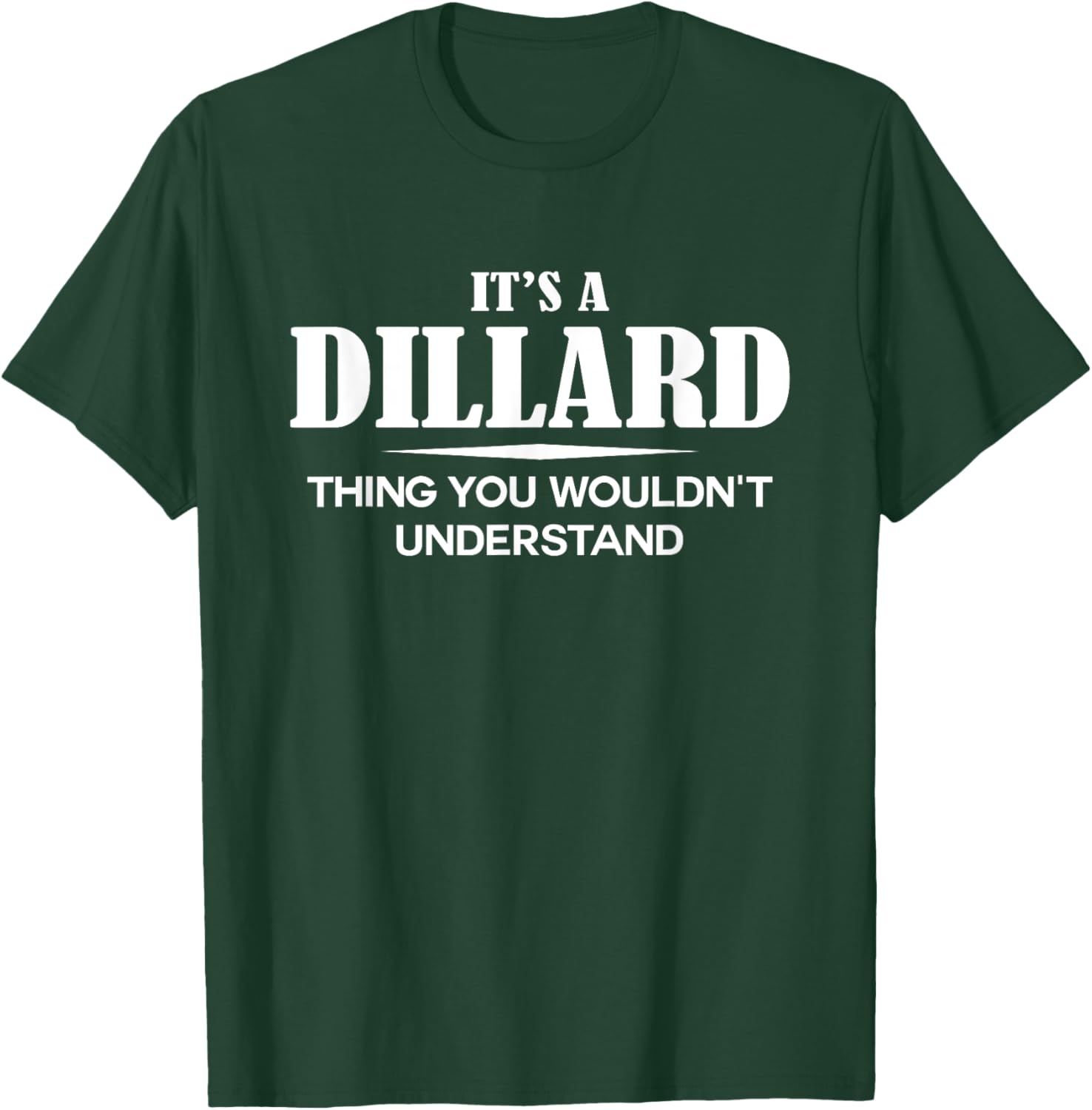 It's A DILLARD Thing You Wouldn't Understand DILLARD Name T-Shirt - T-Shirt | Forest