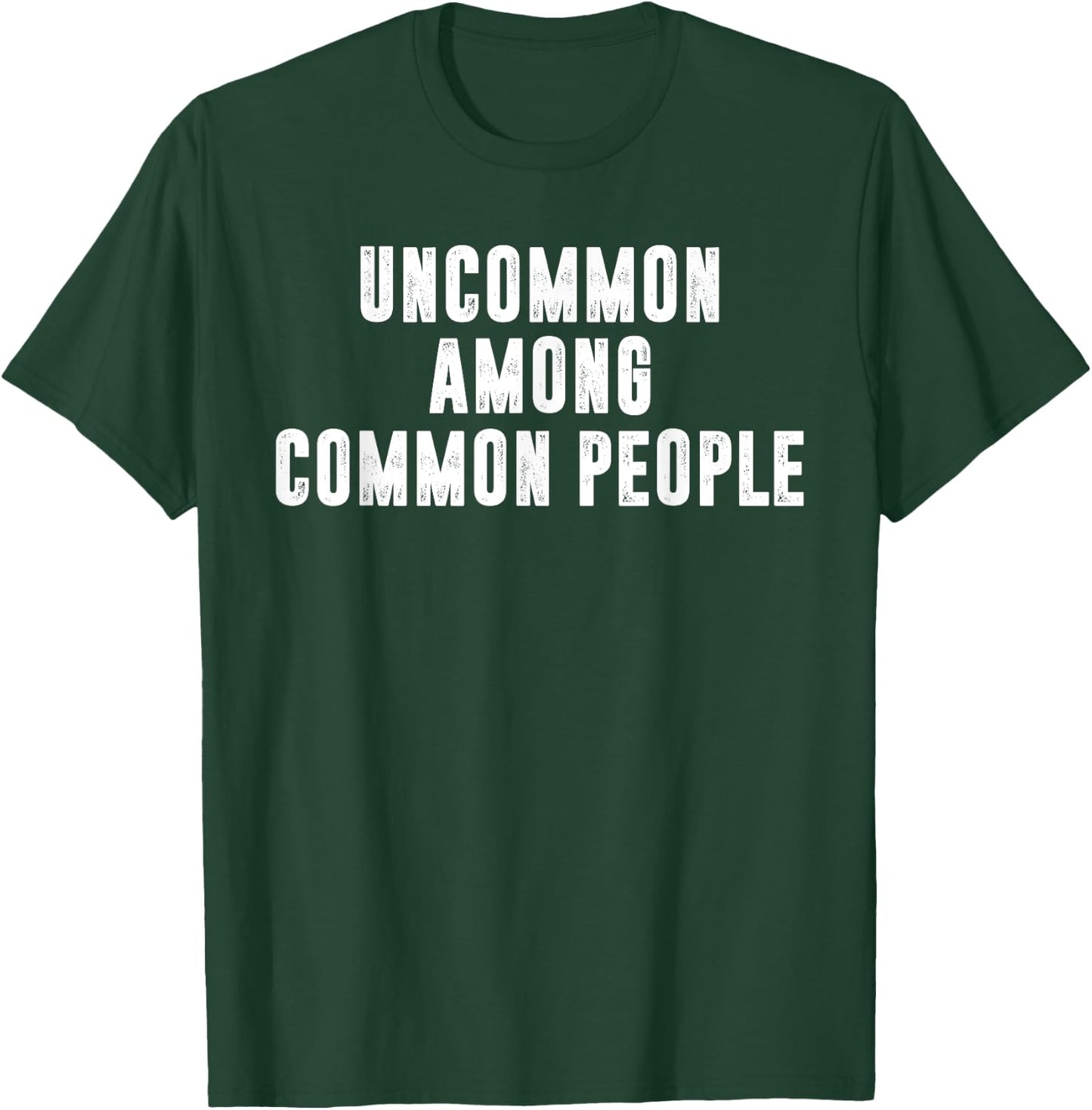 Uncommon Among Common People Motivational T-Shirt - T-Shirt | Forest