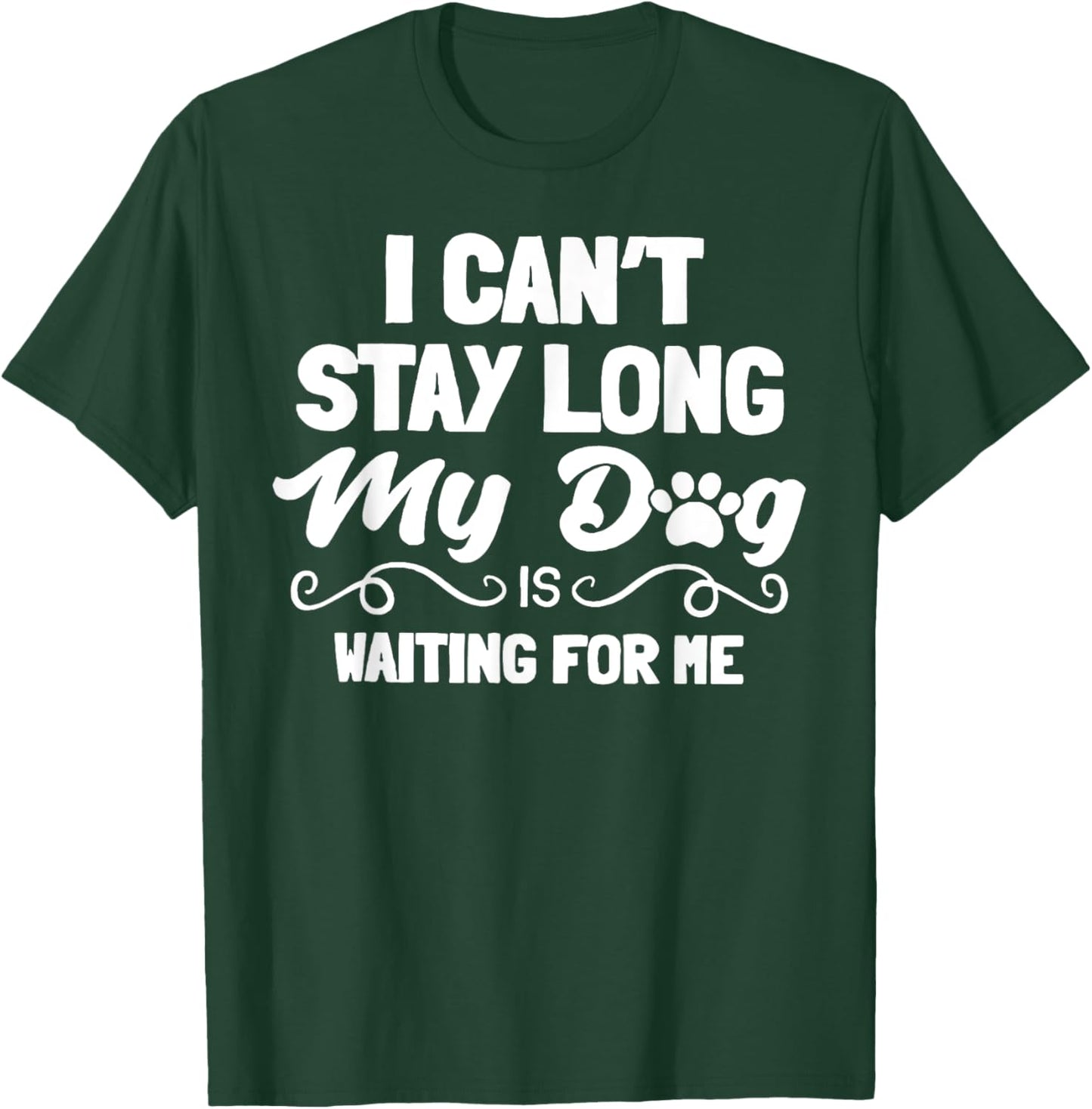 I Can't Stay Long My Dog Is Waiting For Me Men Women T-Shirt - T-Shirt | Forest