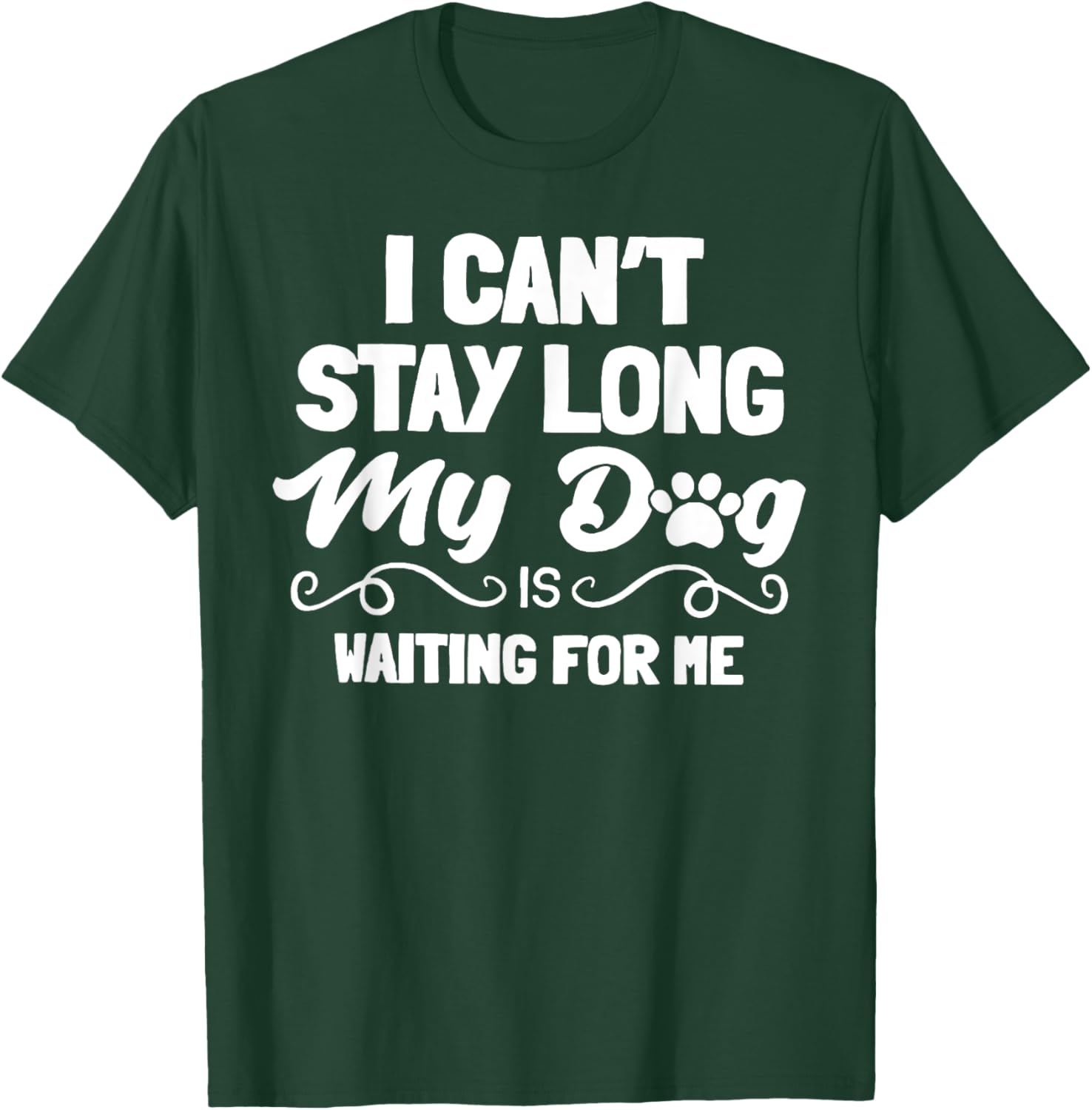 I Can't Stay Long My Dog Is Waiting For Me Men Women T-Shirt - T-Shirt | Forest