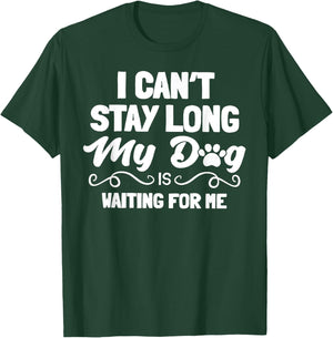 I Can't Stay Long My Dog Is Waiting For Me Men Women T-Shirt - T-Shirt | Forest
