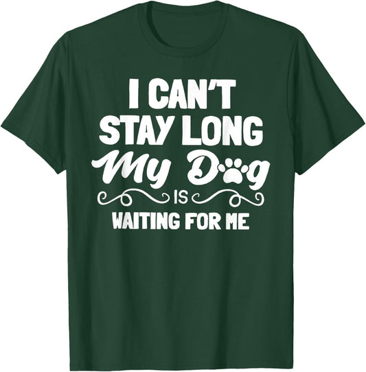 I Can't Stay Long My Dog Is Waiting For Me Men Women T-Shirt - T-Shirt | Forest