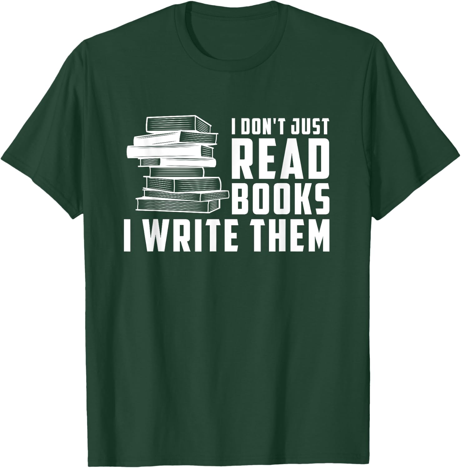 Writer Author - I Don't Just Read Books I Write Them Small T-Shirt - T-Shirt | Forest