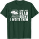 Writer Author - I Don't Just Read Books I Write Them Small T-Shirt - T-Shirt | Forest