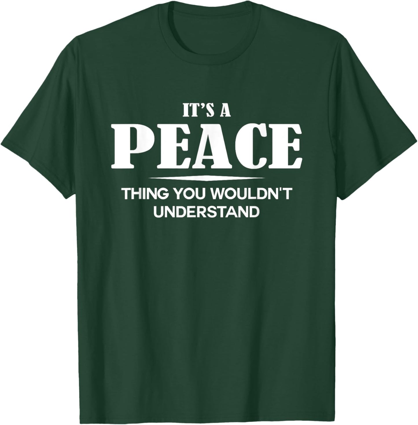 It's A PEACE Thing You Wouldn't Understand PEACE Name T-Shirt - T-Shirt | Forest