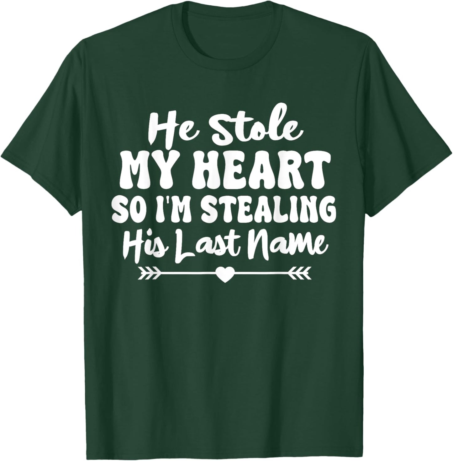 He Stole My Heart So I'm Stealing His Last Name Cute T-Shirt - T-Shirt | Forest