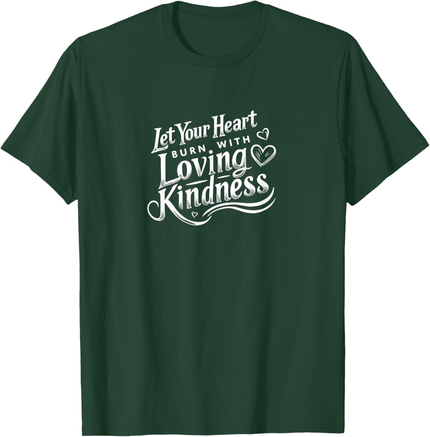 Let Your Heart Burn with Loving Kindness - Baha'i Quote Art T-Shirt - T-Shirt | Forest