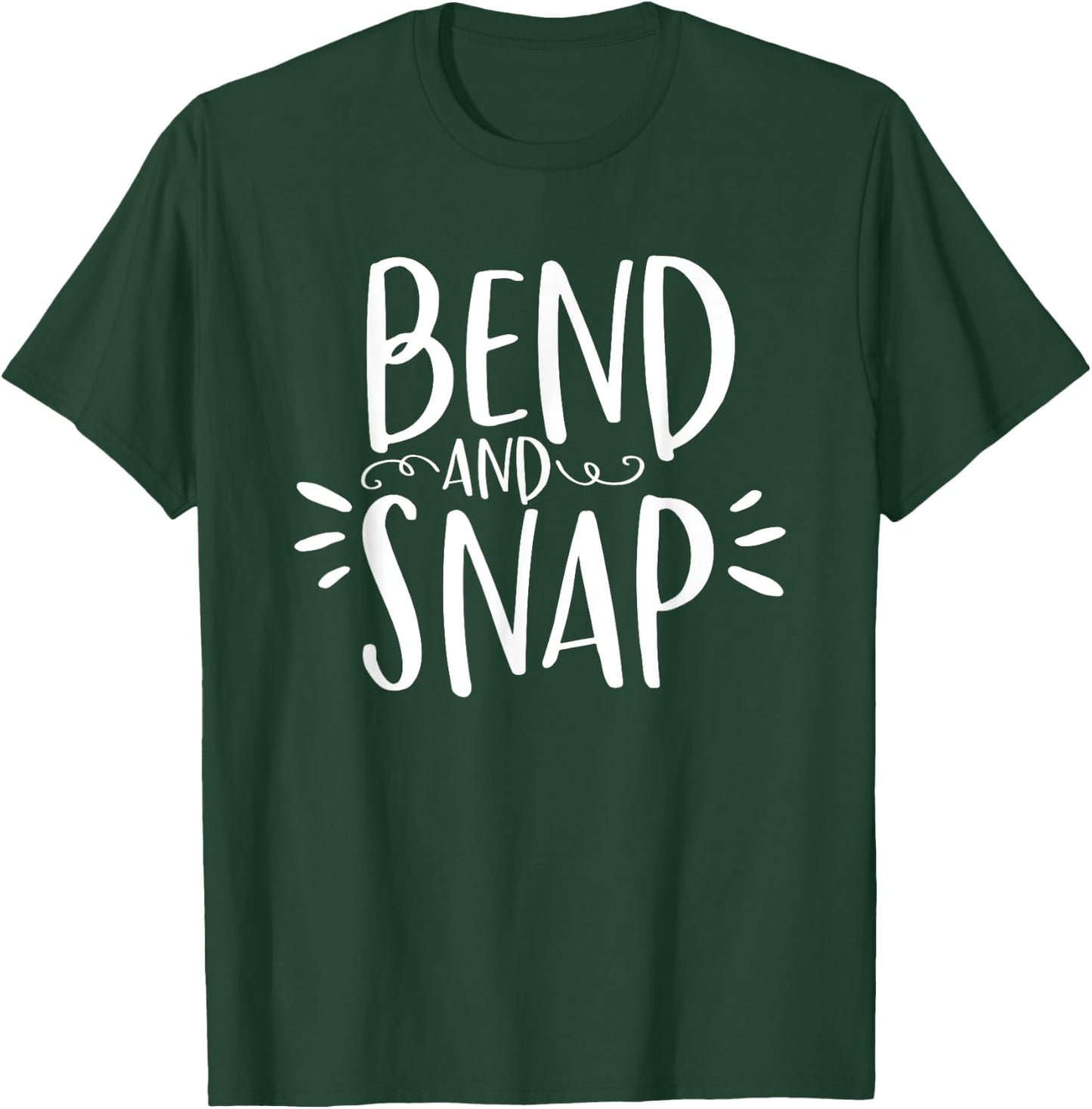 Bend and Snap Funny Shirt for Gym Workouts T-Shirt - T-Shirt | Forest