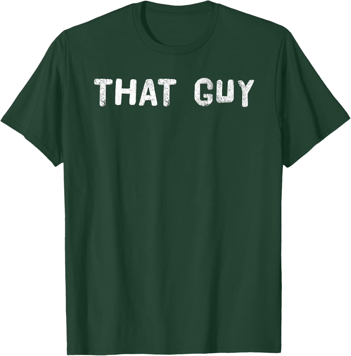 THAT GUY Shirt Funny I'm That Guy Dude Gift T-Shirt - T-Shirt | Forest