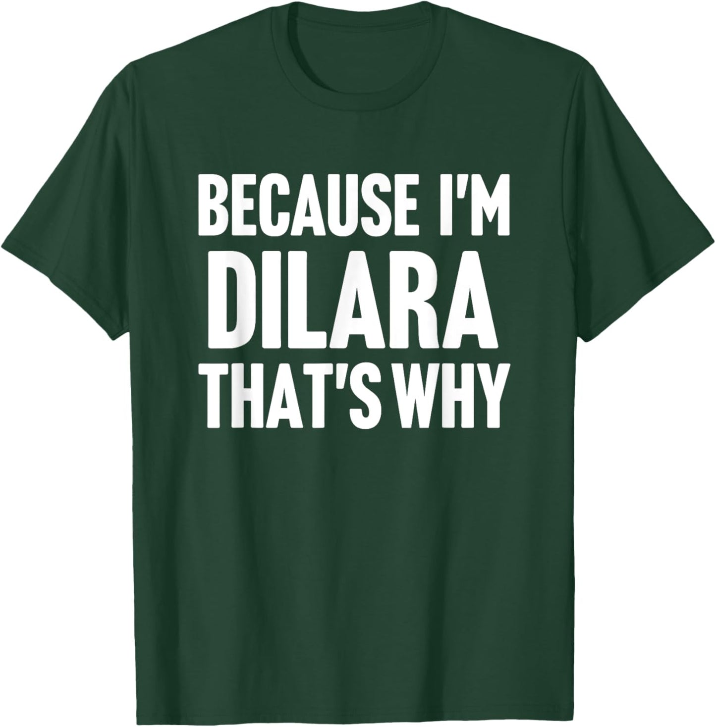Because I'm Dilara That's Why Am Personalized Name T-Shirt - T-Shirt | Forest