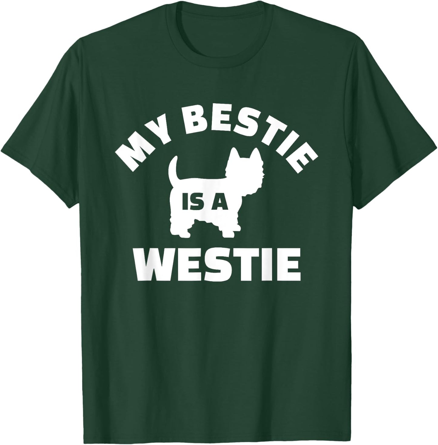 My Bestie is a Westie T-Shirt - T-Shirt | Forest