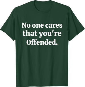 No One Cares That You're Offended T-Shirt - T-Shirt | Forest