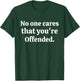 No One Cares That You're Offended T-Shirt - T-Shirt | Forest