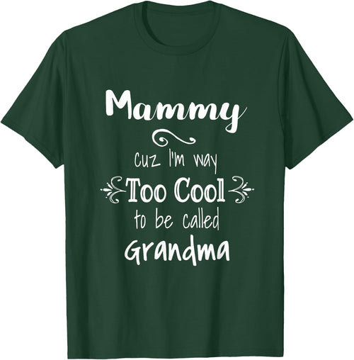 Mammy Cuz I'm Too Cool To Be Called Grandma for Grandmother
