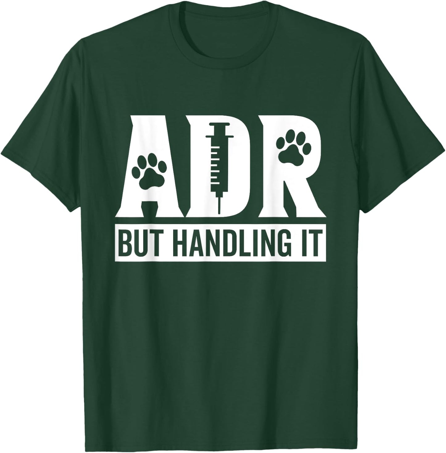 ADR But Handling It Funny Vet Tech Veterinary Veterinarian T-Shirt - T-Shirt | Forest
