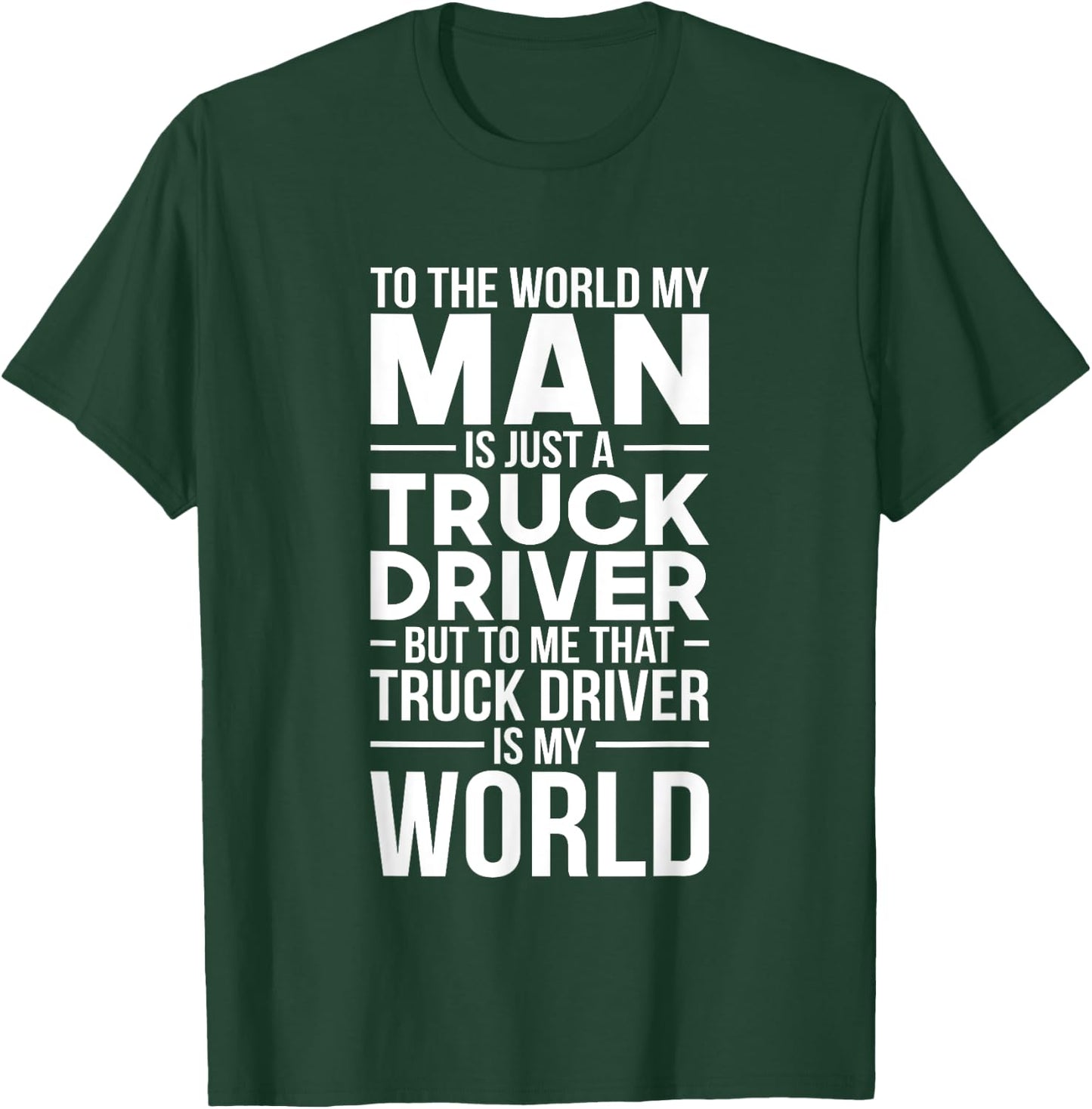 Trucker Wife Truck Driver Is My World Trucking Gift Love T-Shirt - T-Shirt | Forest