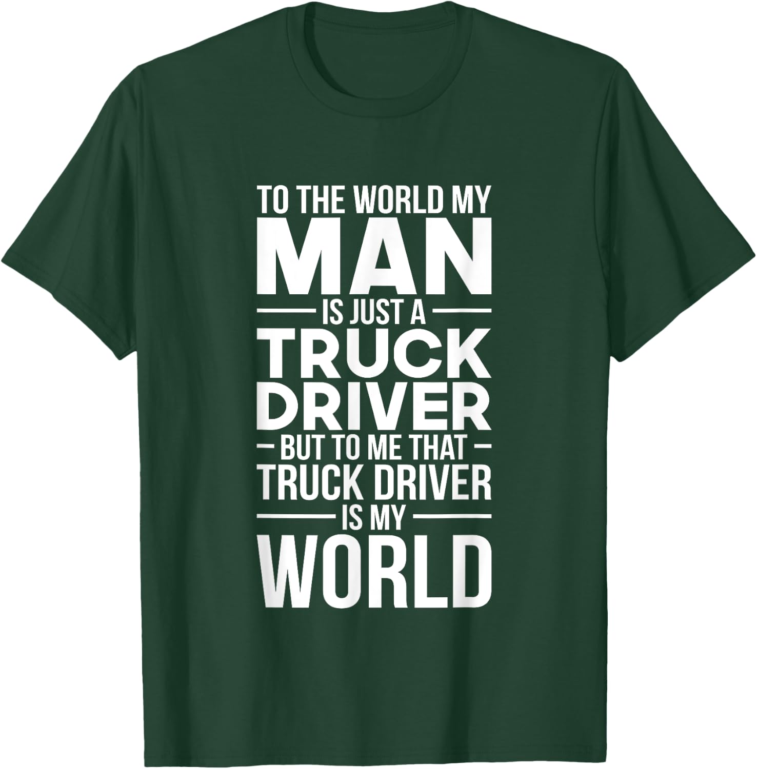 Trucker Wife Truck Driver Is My World Trucking Gift Love T-Shirt - T-Shirt | Forest