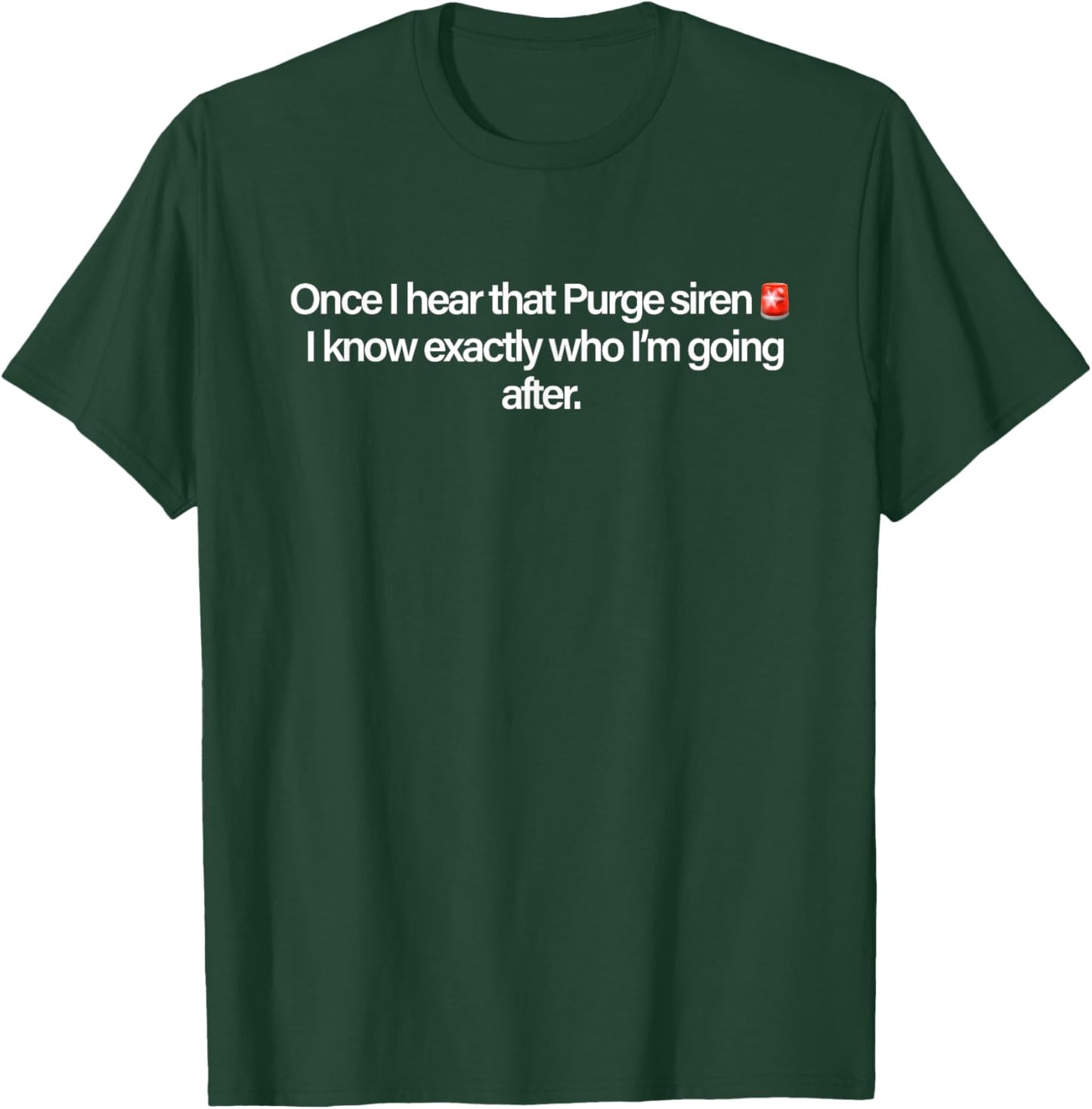Once I Hear That Purge Siren I Know Exactly Who I’m Going T-Shirt - T-Shirt | Forest