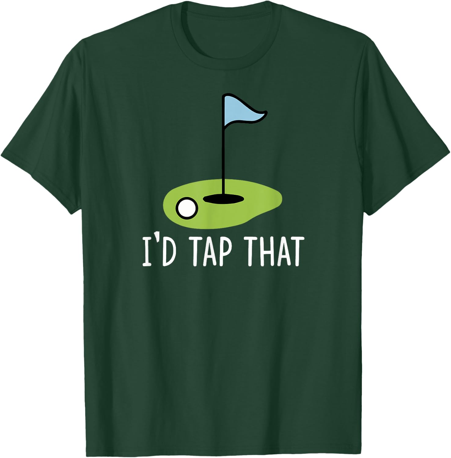 I'd Tap That Sarcasm Gag Funny Best Golf Joke Fathers Day T-Shirt - T-Shirt | Forest