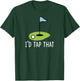 I'd Tap That Sarcasm Gag Funny Best Golf Joke Fathers Day T-Shirt - T-Shirt | Forest