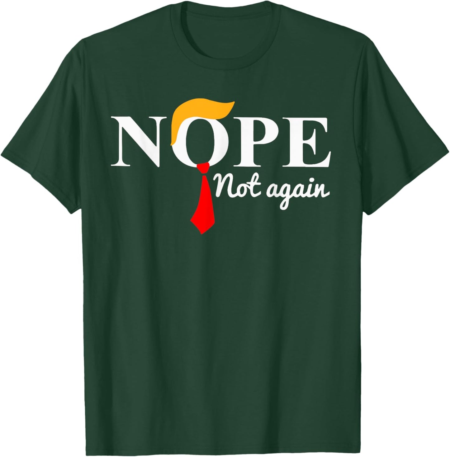 Nope Not Again Funny Trump T-Shirt - T-Shirt | Forest