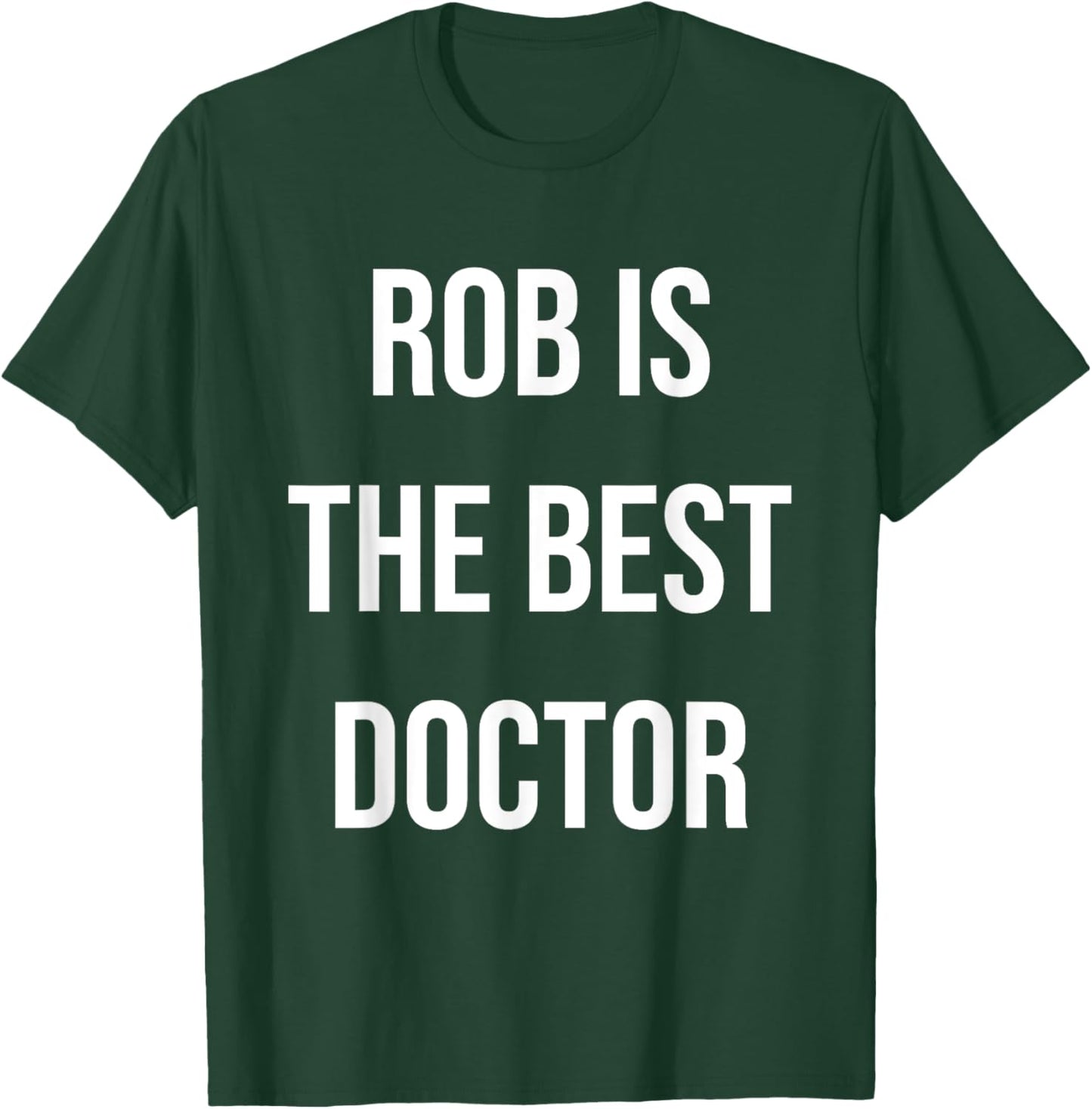 Rob Is The Best Doctor T-Shirt - T-Shirt | Forest