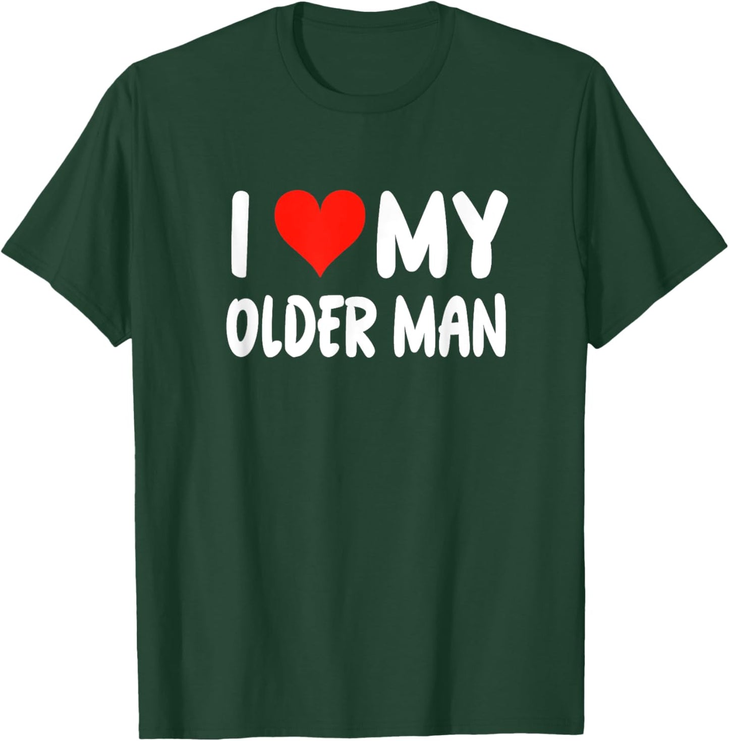 I Love My Older Man - Heart - Funny Boyfriend Husband T-Shirt - T-Shirt | Forest