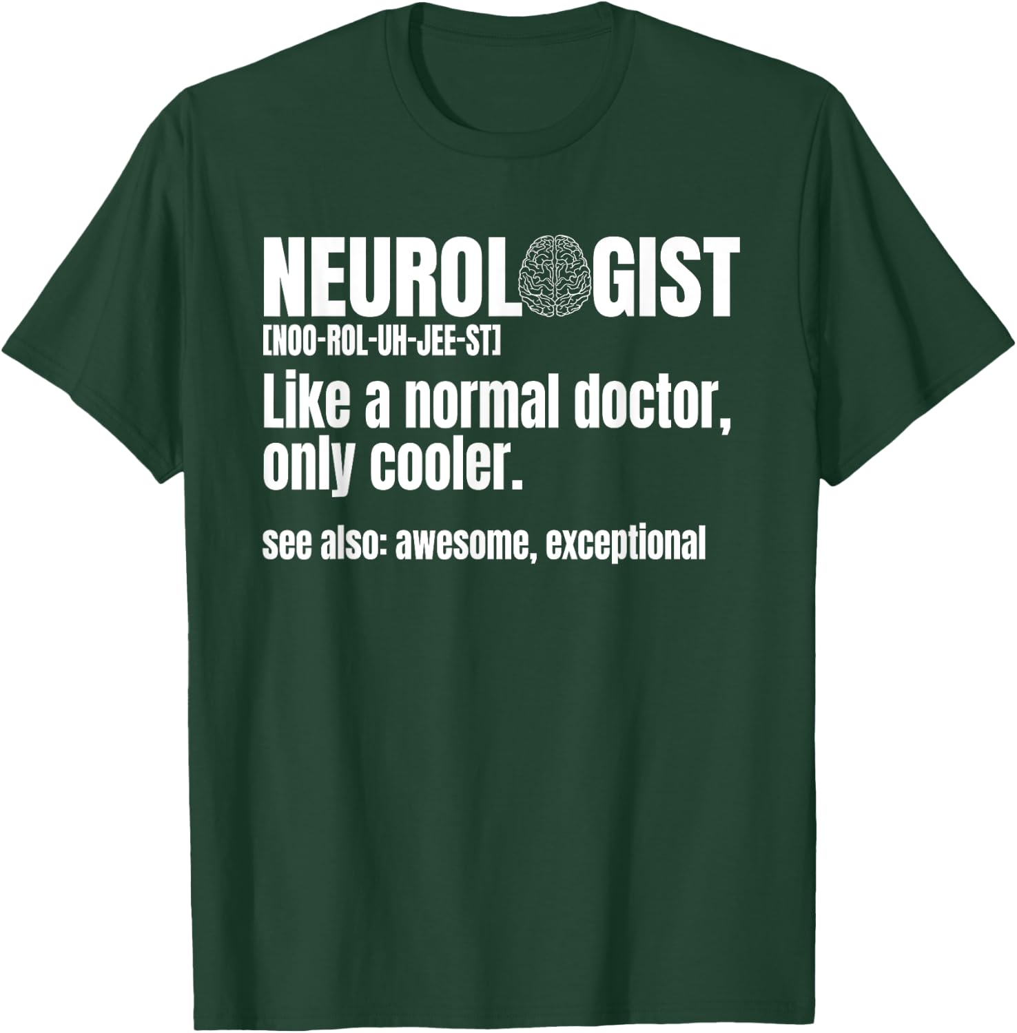 Neurologist Neurosurgeon Brain Surgeon Neurology Physician T-Shirt - T-Shirt | Forest