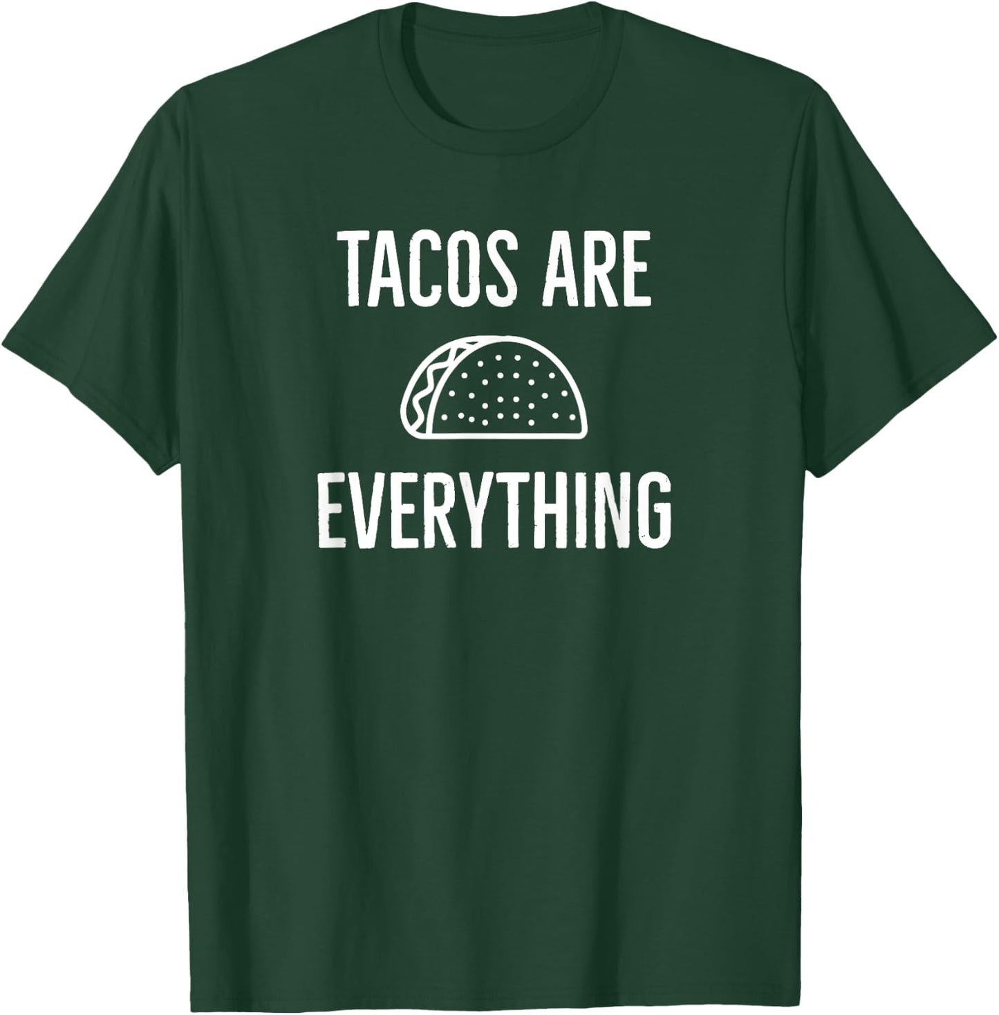 Tacos are Everything T-Shirt - T-Shirt | Forest