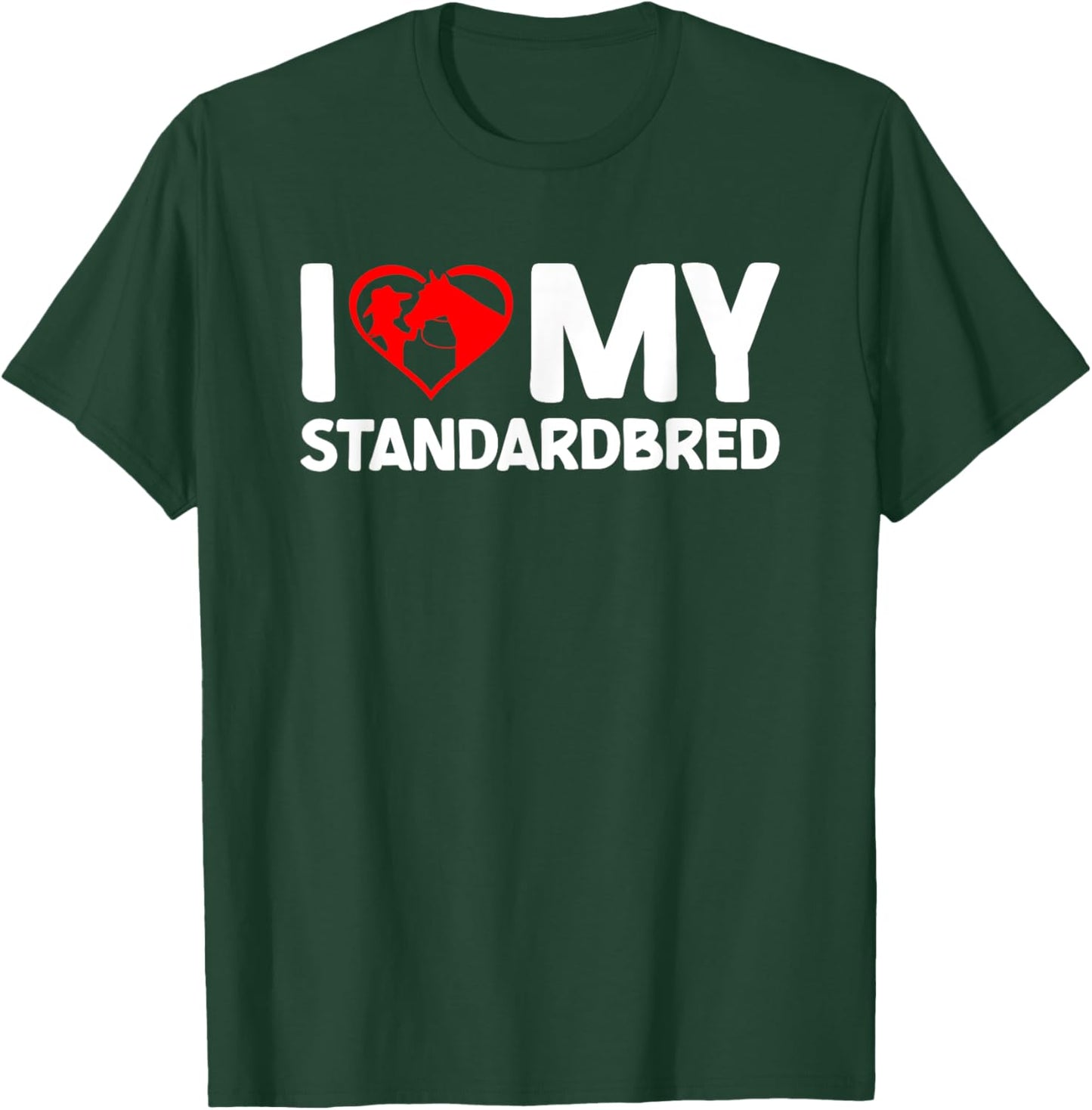 I Love My Standardbred Horse Horseback Riding T-Shirt - T-Shirt | Forest