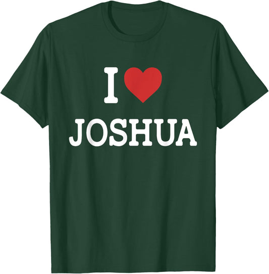 I Love Joshua - I Heart Joshua - Funny Gift Joshua T-Shirt - T-Shirt | Forest