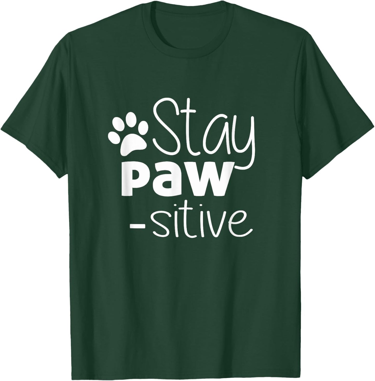 Stay Pawsitive Shirt - Cat Dog Lover Gift - Positive Quote T-Shirt - T-Shirt | Forest