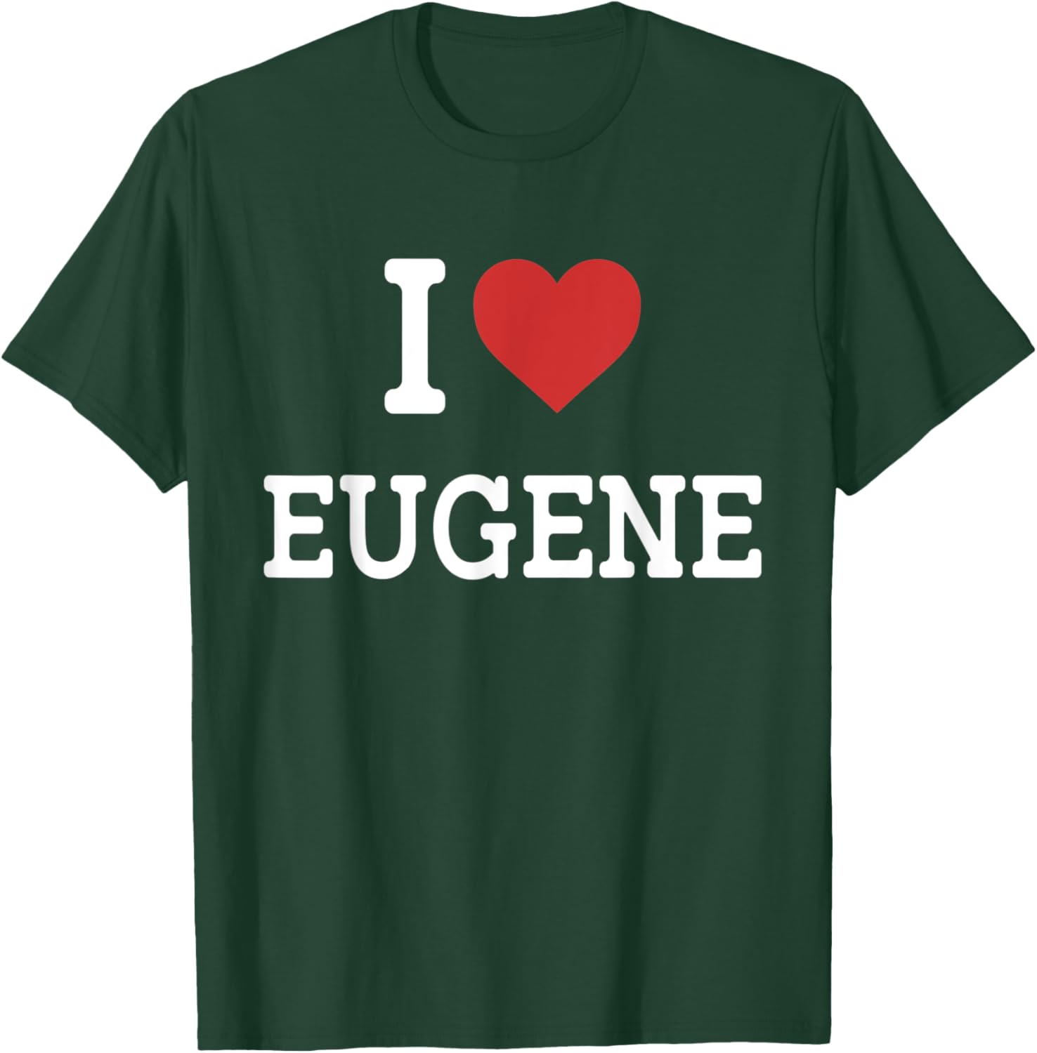 I Love Eugene - I Heart Eugene - Funny Gift Eugene T-Shirt - T-Shirt | Forest