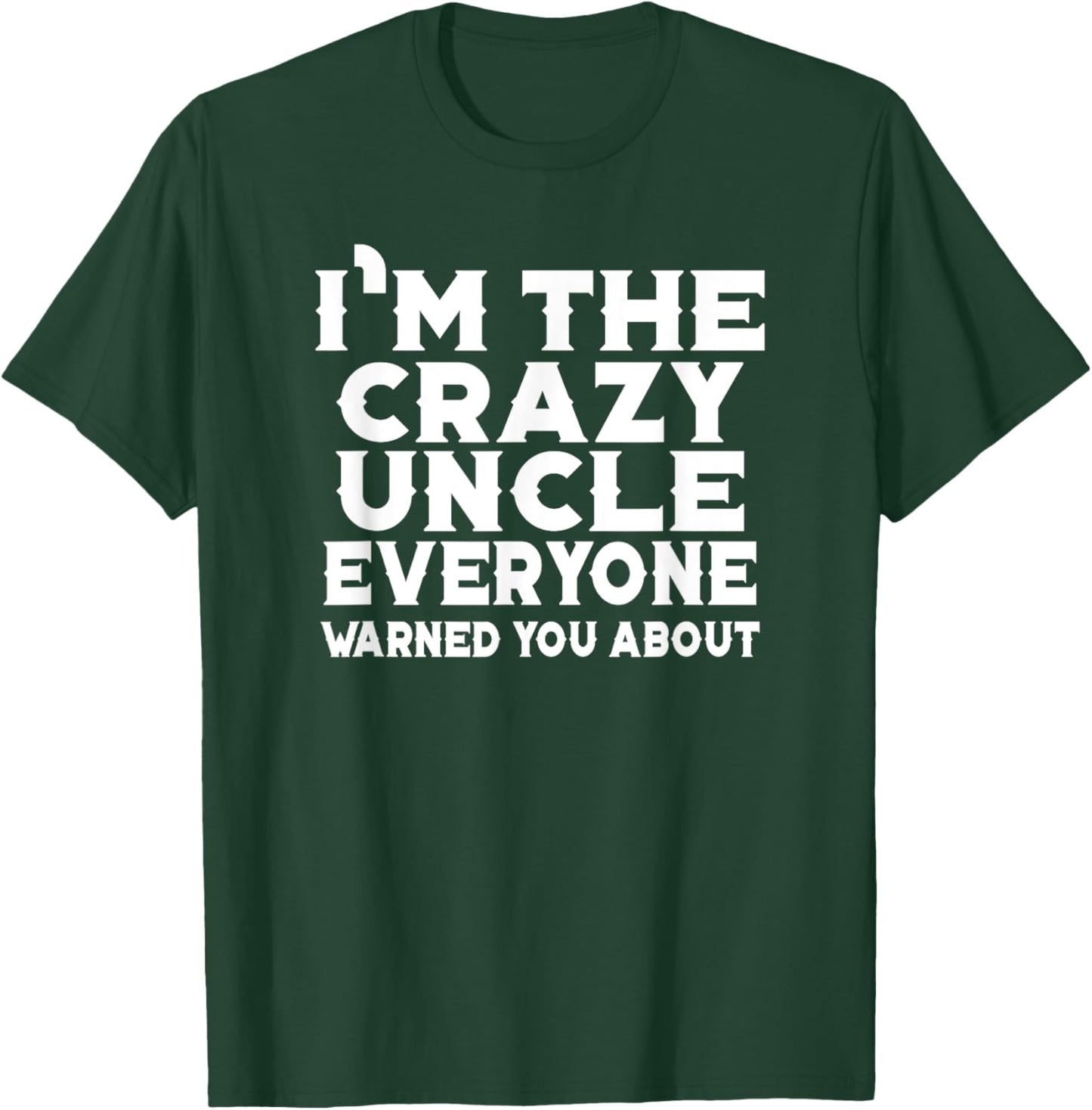 I'm The Crazy Uncle Everyone Warned You - Uncle Funny T-Shirt - T-Shirt | Forest