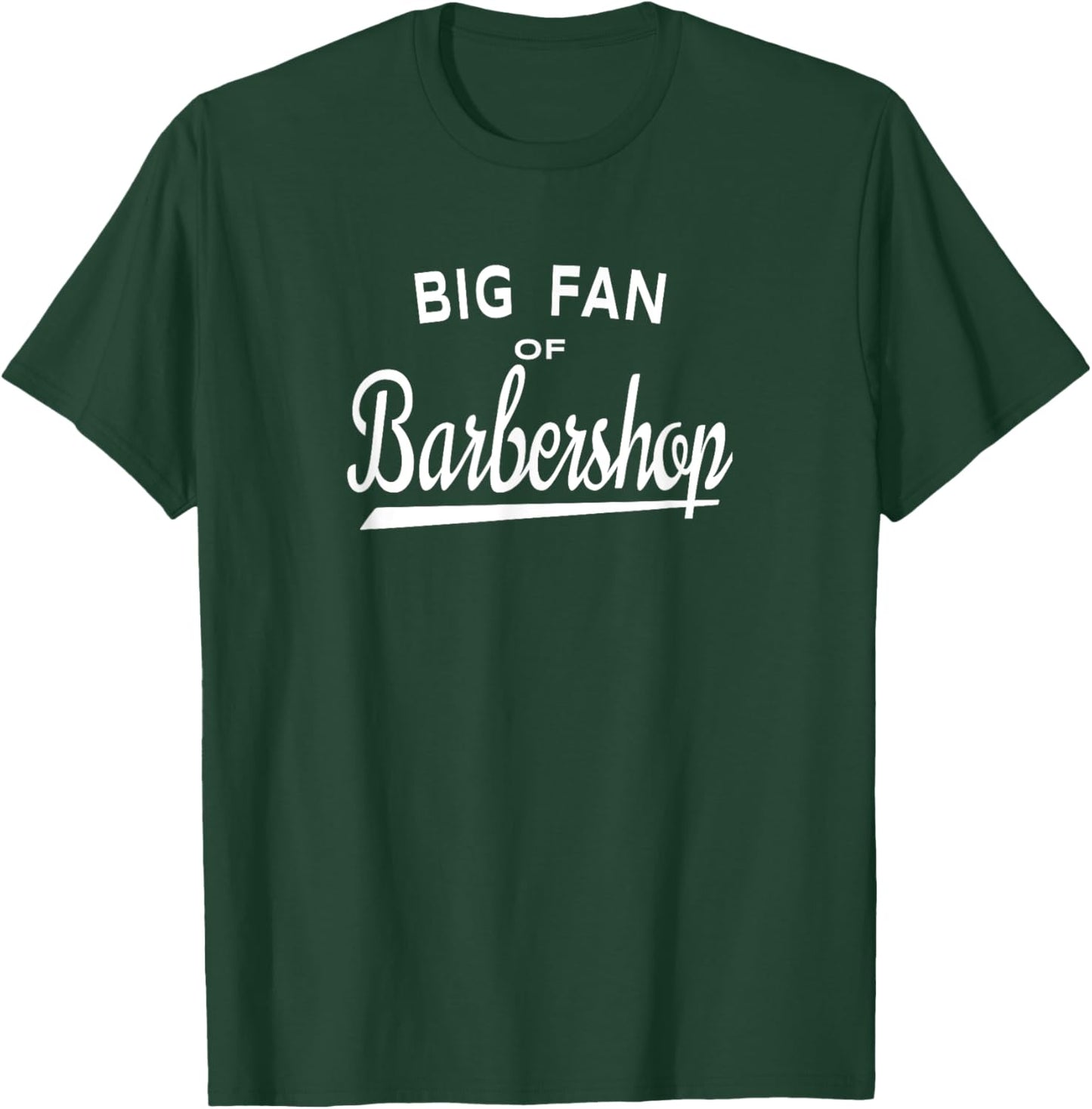 Big Fan of Barbershop Shirt - Quartet Music Fans T-Shirt - T-Shirt | Forest
