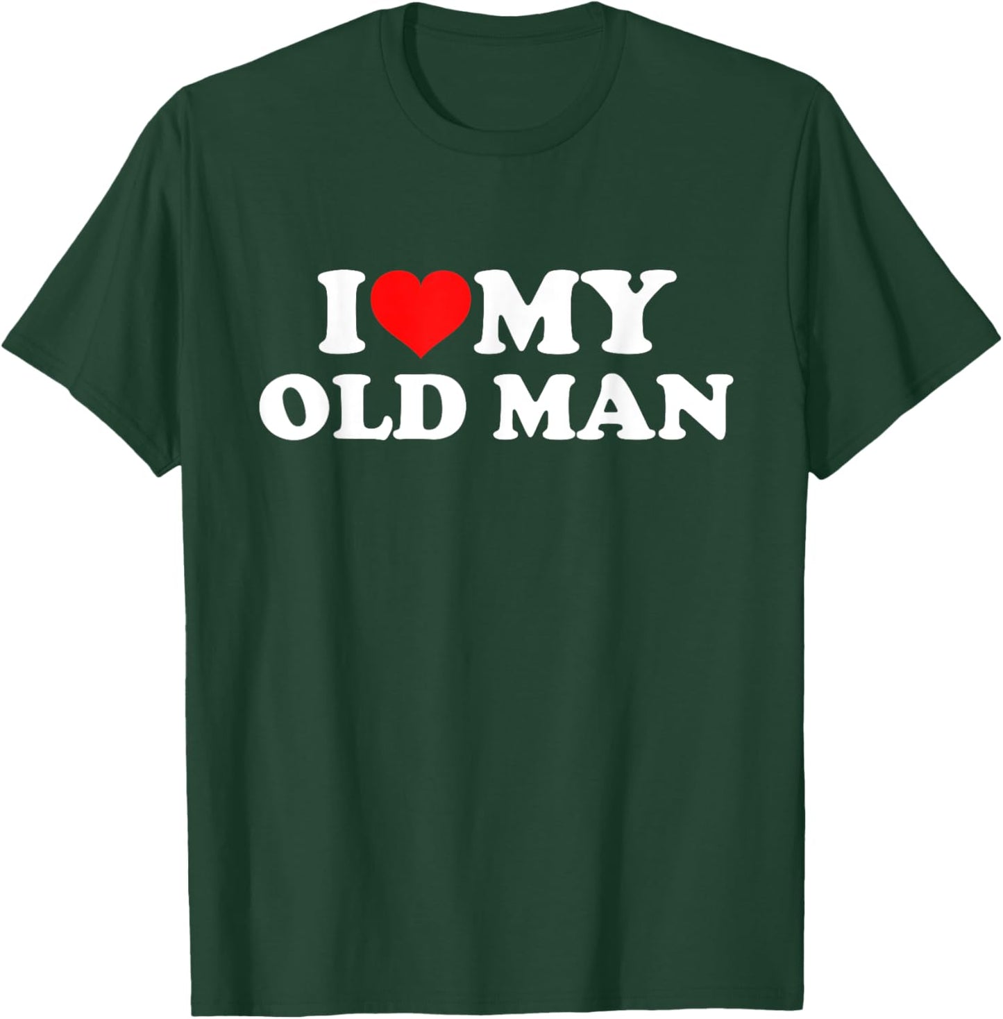 I Love My Old Man T-Shirt - T-Shirt | Forest