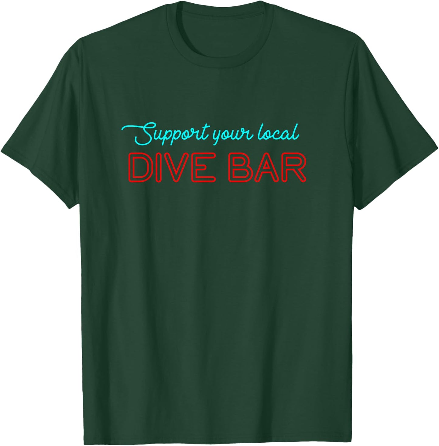 Support Your Local Dive Bar for Support Local Barten T-Shirt - T-Shirt | Forest