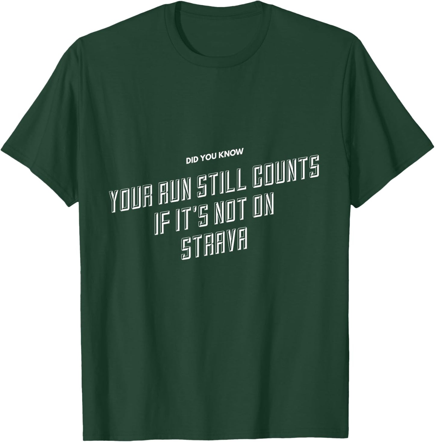Your Run Still Counts If It's Not On Strava - Funny Running T-Shirt - T-Shirt | Forest
