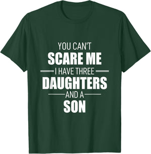 Fathers Day You Cant Scare Me I Have 3 Daughters And A Son T-Shirt - T-Shirt | Forest