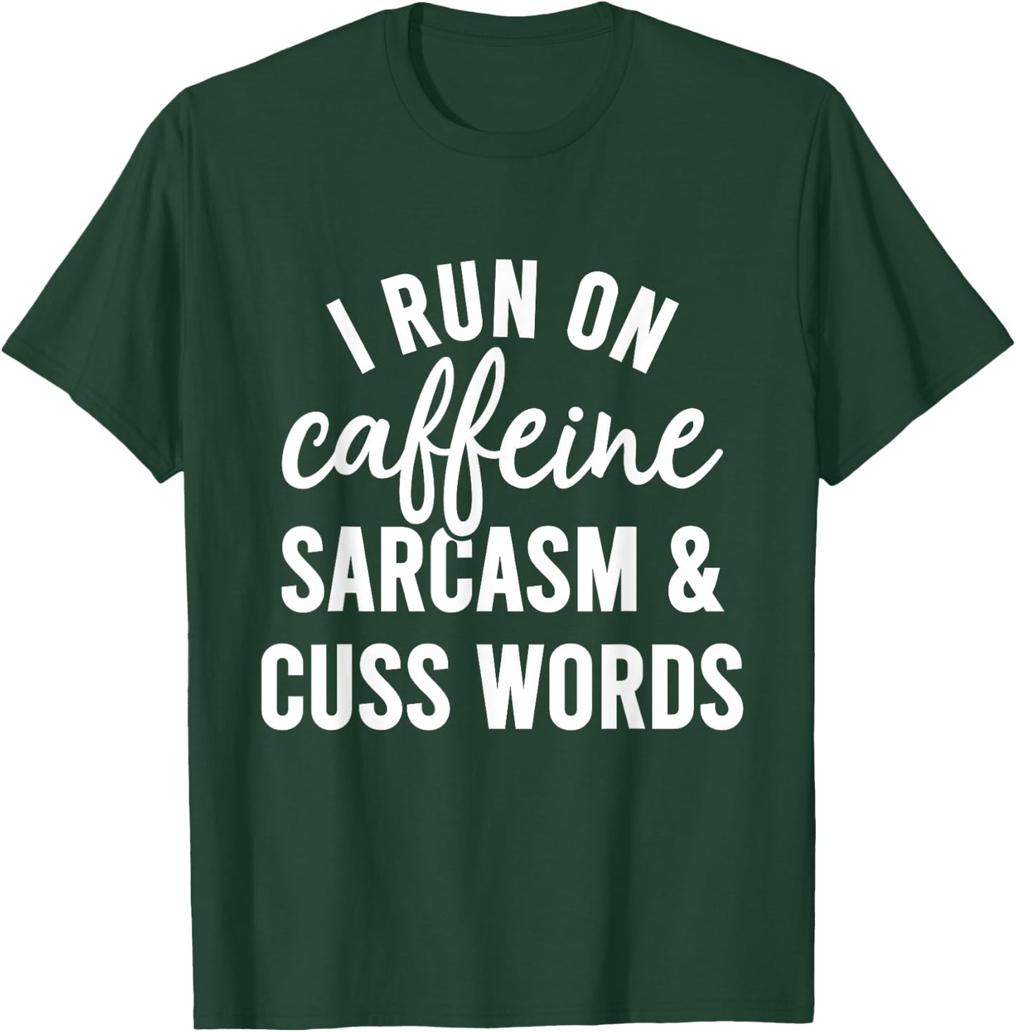I Run On Caffeine Sarcasm And Cuss Words Shirt Funny Saying T-Shirt - T-Shirt | Forest