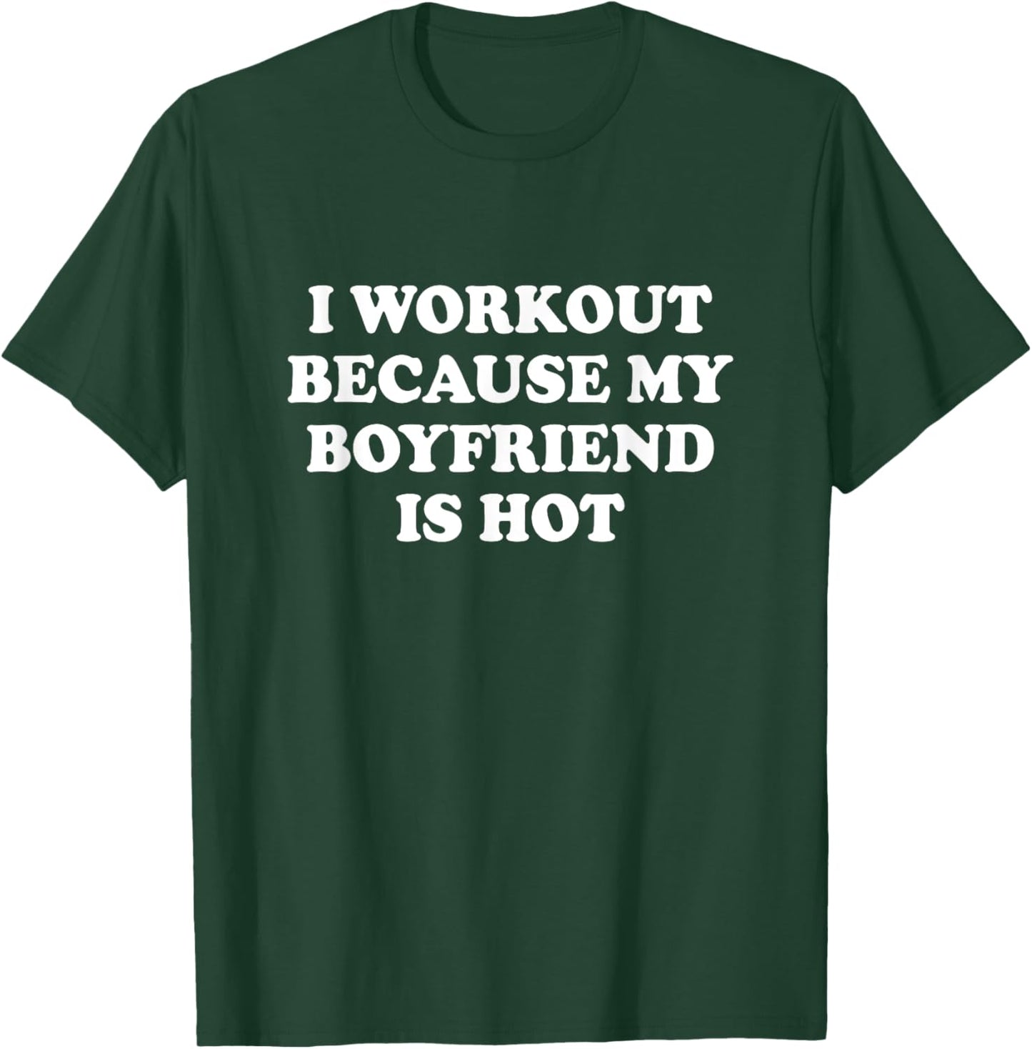 I Workout Because My Boyfriend Is Hot Shirt Funny Saying T-Shirt - T-Shirt | Forest