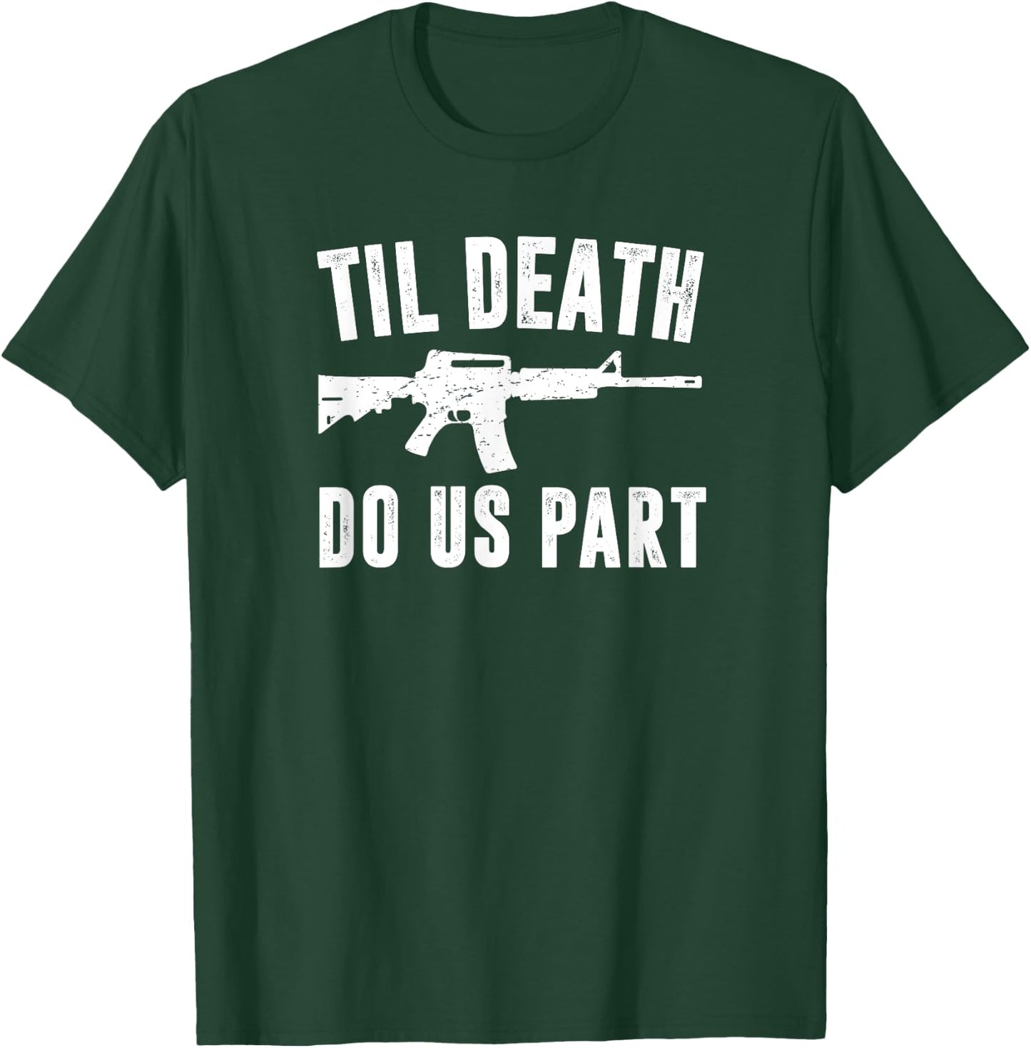 TIL DEATH DO US PART AR15 Rifle Hunter Support 2nd Amendment T-Shirt - T-Shirt | Forest