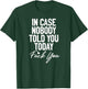 In Case Nobody Told You Today Fuck You Funny T-Shirt - T-Shirt | Forest