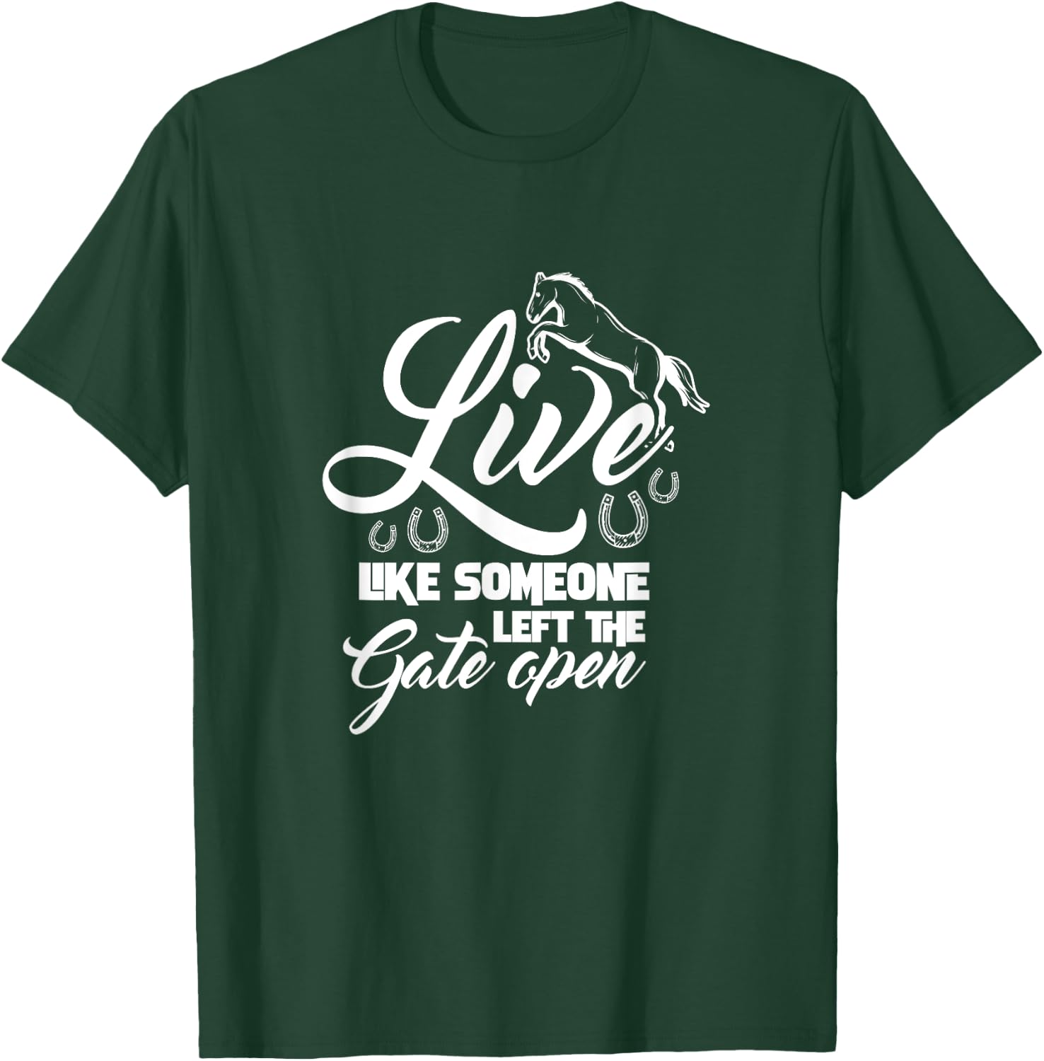 Live Like Someone Left The Gate Open Horse Riding Horseshoe T-Shirt - T-Shirt | Forest