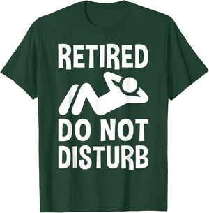 Retired Do Not Disturb Funny Retirement Party Or Vacation T-Shirt - T-Shirt | Forest