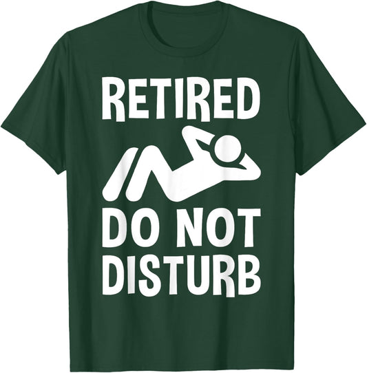 Retired Do Not Disturb Funny Retirement Party Or Vacation T-Shirt - T-Shirt | Forest
