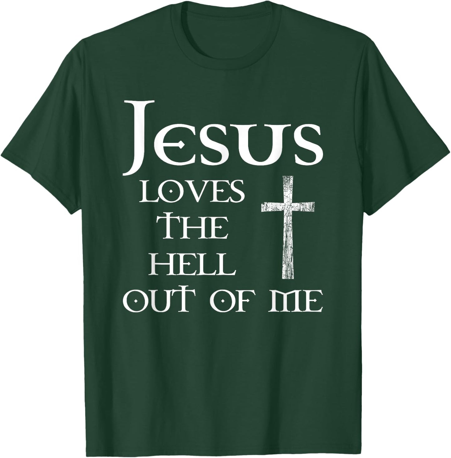 Jesus Loves the Hell Out of Me T-Shirt - T-Shirt | Forest