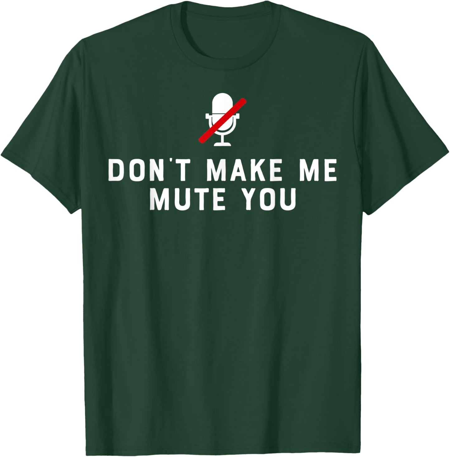 Don't Make Me Mute You Online Meeting Virtual Teachers Gift Women T-Shirt - T-Shirt | Forest